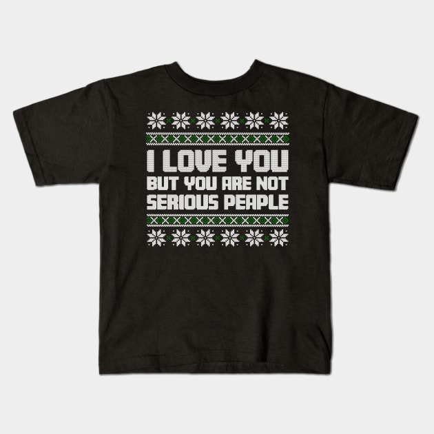 I Love You But You Are Not Serious People Ugly Christmas Kids T-Shirt by TrikoNovelty